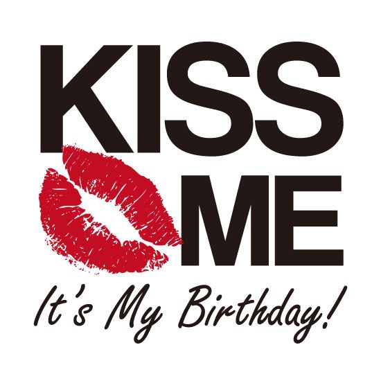 kiss me its my birthday