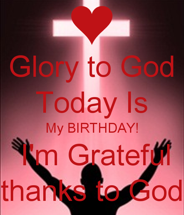 thanks to god my birthday