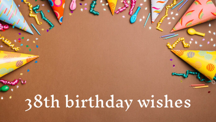 38th birthday wishes