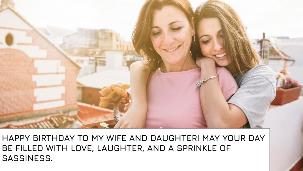 Short birthday wishes for wife and daughter on same day